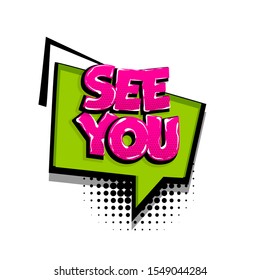 See you comic text speech bubble. Colored pop art style sound effect phrase. Halftone vector illustration banner. Vintage comics book poster.