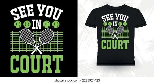 See You In Court Funny Women Men Tennis Player Retro Vintage Tennis T-shirt Design