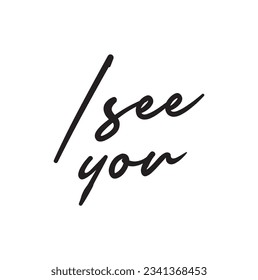 I see you. Handwritten modern brush lettering. Vector illustration. Lettering design for posters, flyers, t-shirts, cards, invitations, stickers, banners.