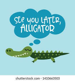 See you later alligator, in a while crocodile! - funny hand drawn doodle, cartoon alligator. Good for Poster or t-shirt textile graphic design. Vector hand drawn illustration. svg