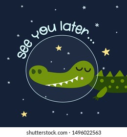 See you later... - Cute cartoon print with crocodile character in space. Handwritten quote, hand drawn doodle with space and planet. Doodle spaceship, lettering and design elements.