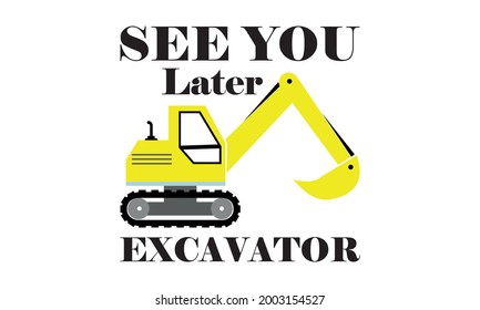 See You Later Excavator, Excavator, Digger Vector And Clip Art