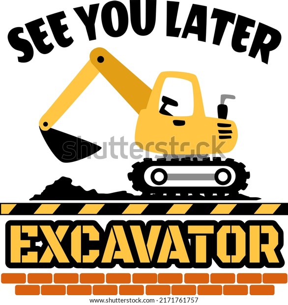 See You Later\
Excavator vector, Boy Toddler illustration, Construction Vehicle\
vector, Educational Children\
Kids