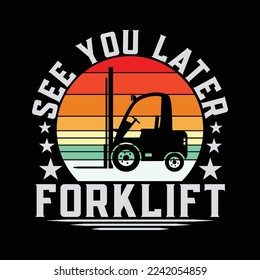 See You Later Forklift funny t-shirt design