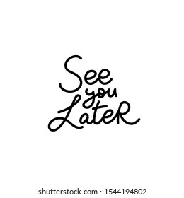 See you later quote lettering. Calligraphy inspiration graphic design typography element. Hand written postcard. Cute simple black vector sign letters flourishes point