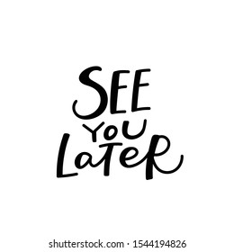 See you later quote lettering. Calligraphy inspiration graphic design typography element. Hand written postcard. Cute simple black vector sign letters flourishes point