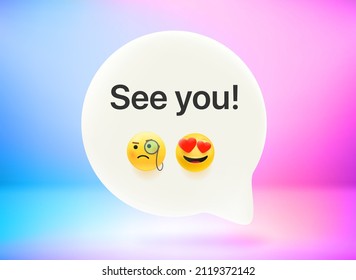 See you message. Chat bubble with cute emojis. Vector 3d illustration