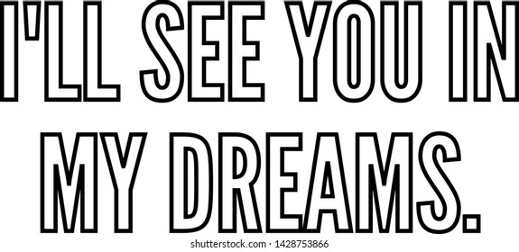 I'll see you in my dreams outlined text art