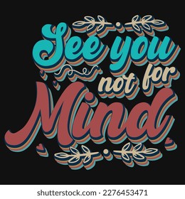 See you not for mind typography tshirt design 