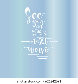 See you on the next wave postcard.Ink illustration. Modern brush calligraphy. Isolated on blue background.