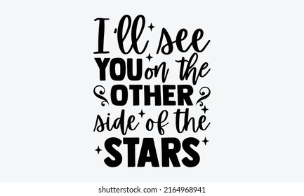 I'll see you on the other side of the stars - Memorial t shirt design, Hand drawn lettering phrase, Calligraphy graphic design, SVG Files for Cutting Cricut and Silhouette