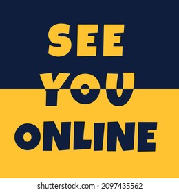 See you online hand drawn lettering quote phrase, reality of pandemic times, meeting virtually keeping social distance. Friends and families, business partners contact via internet web services.