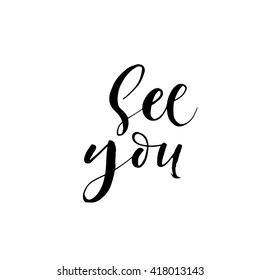 See you phrase. Hand drawn lettering background. Ink illustration. Modern brush calligraphy. Isolated on white background. 