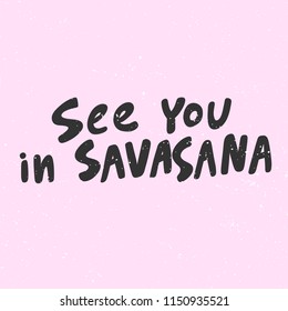 See you in savasana. Sticker for social media content. Vector hand drawn illustration design. Bubble pop art comic style poster, t shirt print, post card, video blog cover