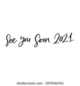 SEE YOU SOON 2021. VECTOR HOLIDAY GREETING HAND LETTERING