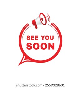 See you soon banner, modern speech bubble icon design with megaphone template. word concept vector.