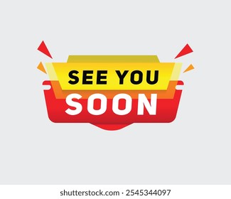 See you soon - banner speech for business concept, vector label template. Design element isolated white background.