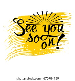 See you soon! Calligraphic black lettering text phrase with sun . Vector yellow brush stroke background texture for cloths, fabric, prints, textile.