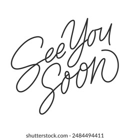 See You Soon. Calligraphy style. Hand drawn lettering quote. Black text isolates on background. Vector