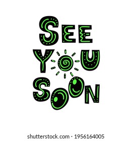 See you soon - decorative hand drawn lettering. Design of cards, t-shirts, cups