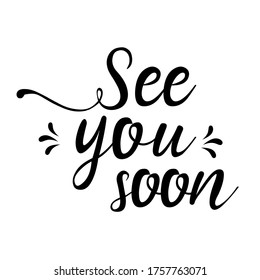see you soon, English motivational phrases and decorative elements, ink illustrations, modern brush calligraphy, white background, T-shirt and print design svg