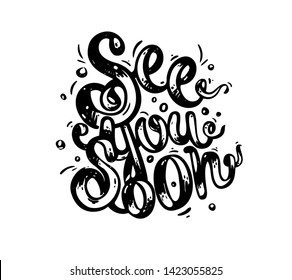 See you soon - hand drawn text. Trendy hand lettering. Calligraphy isolated quote in black ink. Vector illustration.