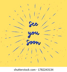 See you soon hand lettering with sunburst lines. Vector illustration.