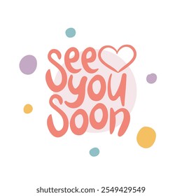 See You Soon. Handwritten vector lettering. Unique hand drawn nursery poster. Cute phrases. Ink brush calligraphy. Scandinavian nordic style quote. Poster design, t-shirt print. Illustration art