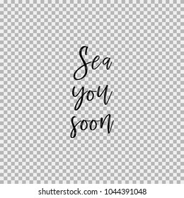 See you soon. Inspirational quotes about travel, positive journey phrases to poster, greeting card, printable wall art, calligraphy vector illustration. Transparent vector background