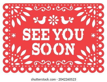 See you soon Papel Picado vector design, greeting card inspired by traditional Mexican garlands with cutout flowers and birds. Cool fiesta party red background, floral decoration from Mexico