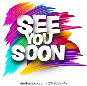 See you soon paper word sign with colorful spectrum paint brush strokes over white. Vector illustration.