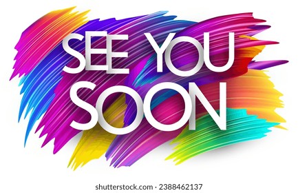 See you soon paper word sign with colorful spectrum paint brush strokes over white. Vector illustration.