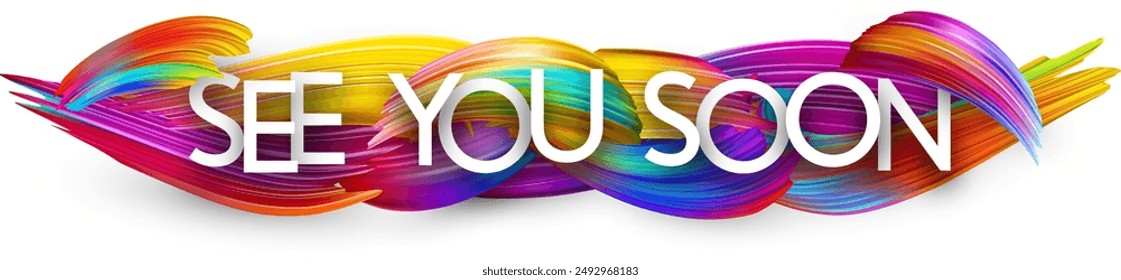 See you soon paper word sign with colorful spectrum paint brush strokes over white. Vector illustration.