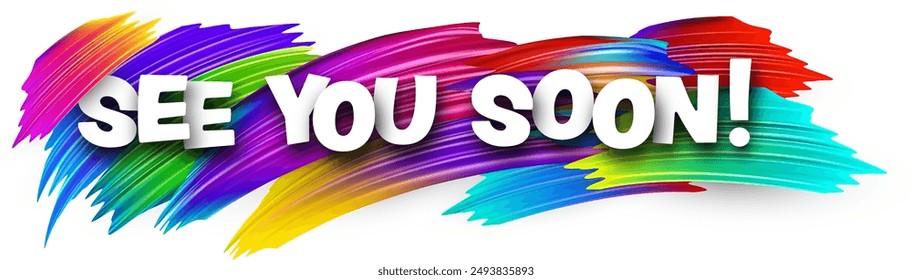 See you soon paper word sign with colorful spectrum paint brush strokes over white. Vector illustration.