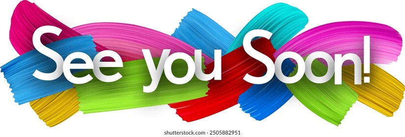 See you soon paper word sign with colorful spectrum paint brush strokes over white. Vector illustration.