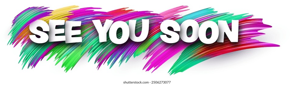 See you soon paper word sign with colorful spectrum paint brush strokes over white. Vector illustration.