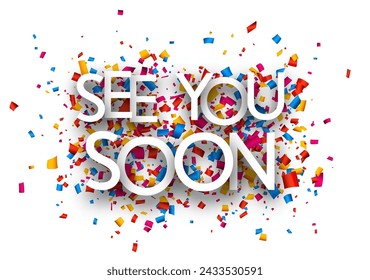 See you soon sign on colorful cut ribbon confetti background. Vector illustration.