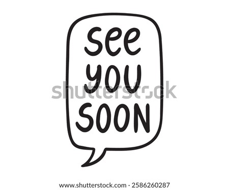 see you soon speech bubble hand drawn doodle lettering poster phrase. goodbye, bye text. see you soon text quote, handwritten words and comic letters . Vector illustration
