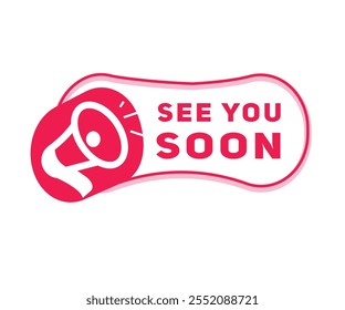 See you soon vector icon megaphone, banner symbol modern design badge. Red graphic sign.