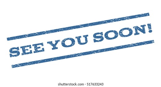 See You Soon! watermark stamp. Text tag between parallel lines with grunge design style. Rubber seal stamp with unclean texture. Vector cobalt blue color ink imprint on a white background.