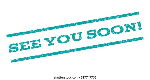 See You Soon! watermark stamp. Text caption between parallel lines with grunge design style. Rubber seal stamp with dust texture. Vector cyan color ink imprint on a white background.