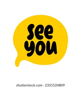SEE YOU speech bubble. Goodbye, bye text. Hand drawn quote see you soon. Doodle phrase speech bubble. See you icon lettering. Vector illustration for print on shirt, card, poster svg