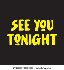 See you tonight quote. Ink hand lettering. Modern brush calligraphy. Handwritten phrase. Inspiration graphic design typography element. Cool simple vector sign. svg