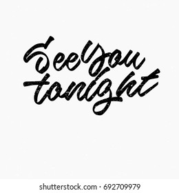 See you tonight quote. Ink hand lettering. Modern brush calligraphy. Handwritten phrase. Inspiration graphic design typography element. Cool simple vector sign.