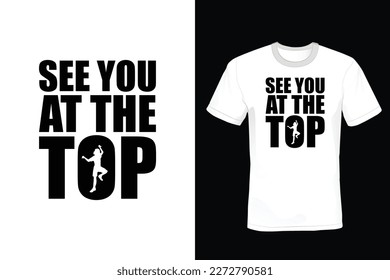 See you at the top, Climbing T shirt design, vintage, typography