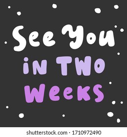 See you in two weeks. Sticker for social media content. Vector hand drawn illustration with cartoon lettering. Bubble pop art comic style poster, t shirt print, post card, video blog cover