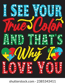 I SEE YOUR TRUE COLOR AND THAT WHY I LOVE YOU