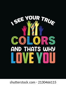 I see your true colors and thats why love you. Autism typography t-shirt design vector template