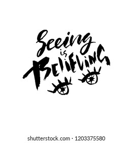 Seeing is believing. Hand drawn dry brush lettering. Ink illustration. Modern calligraphy phrase. Vector illustration.