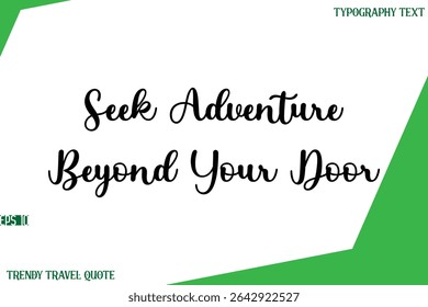 Seek Adventure Beyond Your Door  Stylish Cursive Text Lettering Trendy Travel Quote